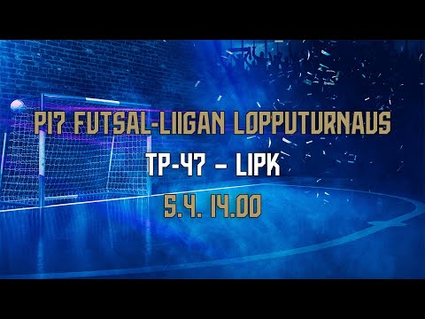 P17 Futsal-Liigan lopputurnaus | TP-47 – LiPK | 5.4. 14.00