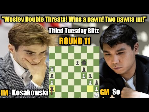 Jakub Kosakowski VS Wesley So | Titled Tuesday Blitz | August 22 Early 2023 | Round 11