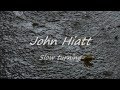 John Hiatt - Slow Turning HQ with lyrics