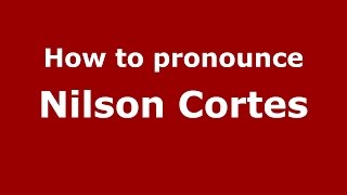 How to pronounce Nilson Cortes