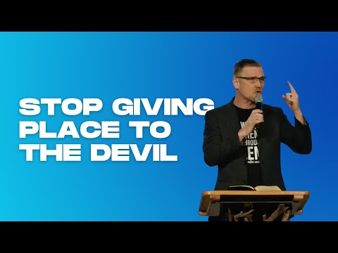 STOP GIVING PLACE TO THE DEVIL