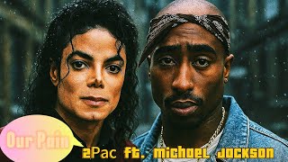 2Pac ft. Michael Jackson - Our Pain (2025). 