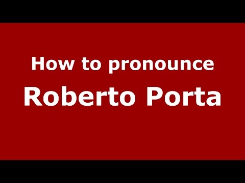 How to pronounce Roberto Porta