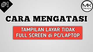 Cara Mengatasi Tampilan Layar Tidak Full Screen di PC/Laptop