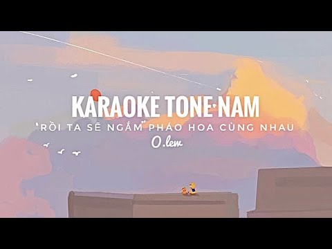 RỒI TA SẼ NGẮM PHÁO HOA CÙNG NHAU - O.lew | KARAOKE TONE NAM