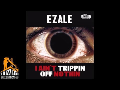 Ezale - I Ain't Trippin Off Nothin [Thizzler.com]