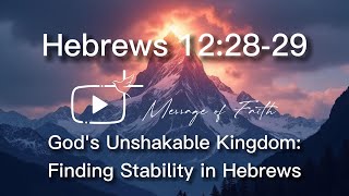 God's Unshakable Kingdom: Finding Stability in Hebrews 12:28-29