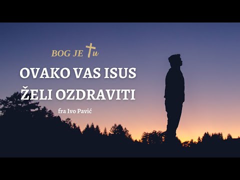 Ovako vas Isus želi ozdraviti - fra Ivo Pavić