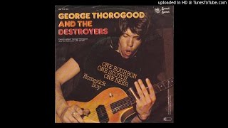 George Thorogood &amp; The Destroyers - One Bourbon One Scotch One Beer HQ Sound