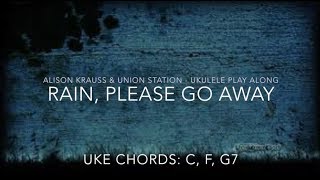 Rain, Please Go Away - Alison Krauss &amp; Union Station - Ukulele Play-Along