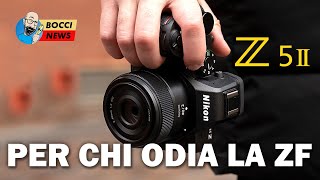 Nikon Z5 II: PER CHI ODIA LA ZF!