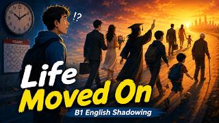 The Moment You Realize Life Isn't Waiting for Anyone | B1 English Shadowing