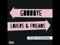 Franz Ferdinand - Goodbye Lovers & Friends ...