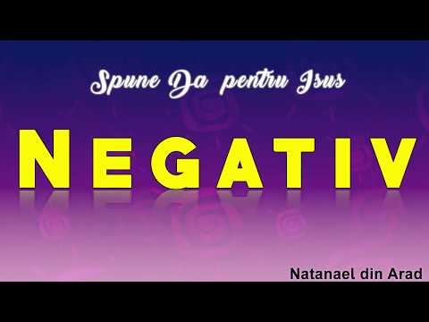 SPUNE DA PENTRU ISUS - NEGATIV NATANAEL; DIN  ARAD