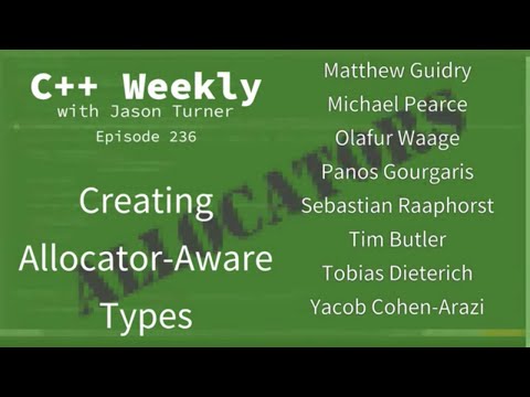 C++ Weekly - Ep 236 - Creating Allocator-Aware Types
