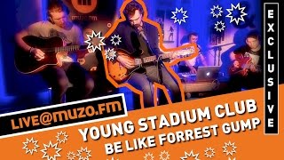 Young Stadium Club - Be Like Forrest Gump (Live at MUZO.FM)