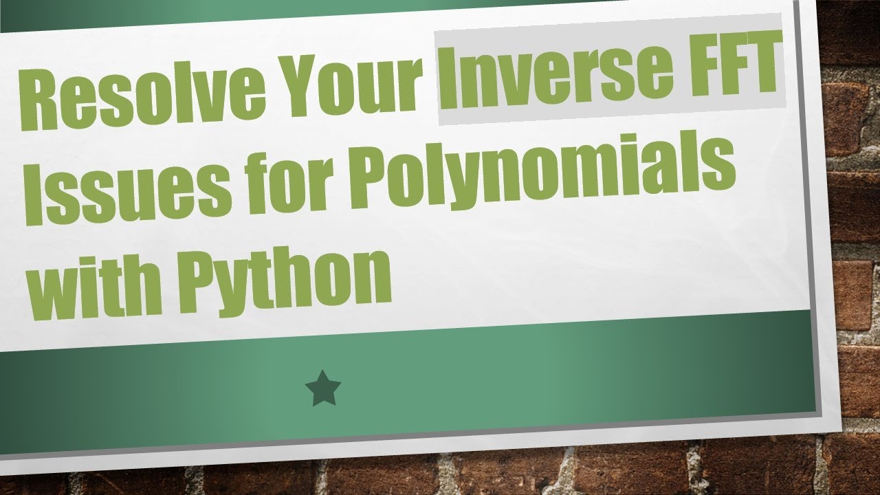 Resolve Your Inverse FFT Issues for Polynomials with Python