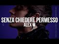 Alex W - Senza chiedere permesso (Testo / Lyrics)