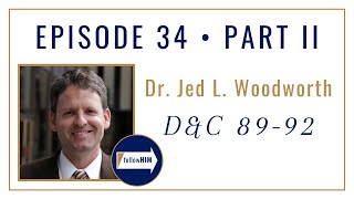 Follow Him Podcast: Dr. Jeb Woodworth: Episode 34 Part 2: Doctrine & Covenants 89-92