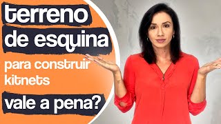 TERRENO ESQUINA PARA KITNETS, VALE A PENA? / VANTAGENS E DESVANTAGENS DE TERRENO DE ESQUINA