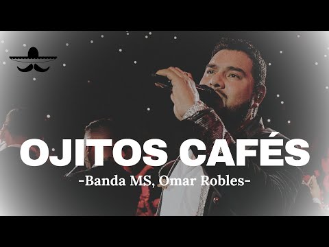 Banda MS, Omar Robles - Ojitos Cafés (LETRA)