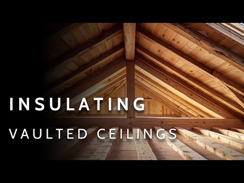 A Complete Guide to Insulating Vaulted Ceilings | Unvented AND Vented Solutions