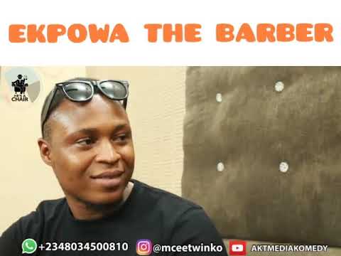 EKPOWA THE BARBER  [MCEE TWINKO COMEDY SERIES #chairmanandboyz #kingofboyz #kingofkomedy]