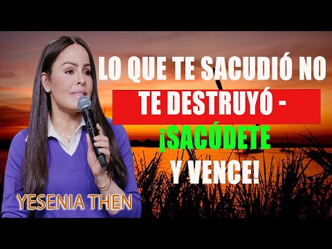 Lo que te sacudió no te destruyó - ¡sacúdete y vence! - Pastora Yesenia Then