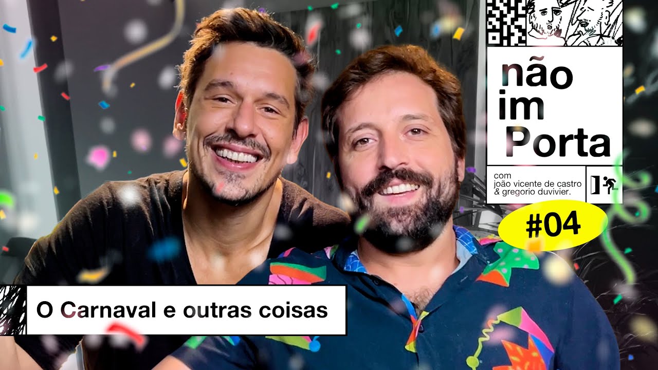 O CARNAVAL E OUTRAS COISAS | NÃO IMPORTA #04