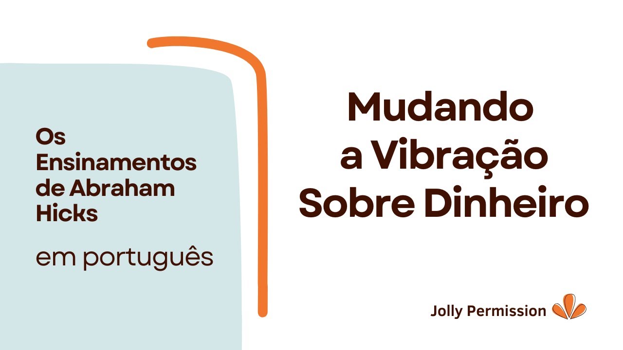 Mudando a Vibração Sobre Dinheiro (Abraham Hicks em português)