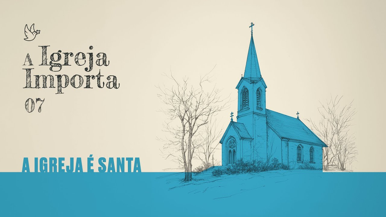 07 - A Igreja importa - A Igreja é Santa - Pr. Igor Miguel - 29/09/2024