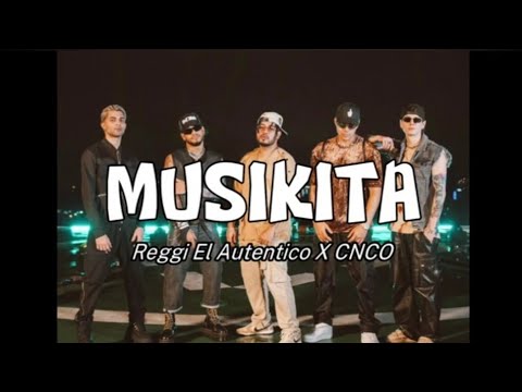 Reggi El Autentico X @CNCO - MUSIKITA (Letra/Lyrics)