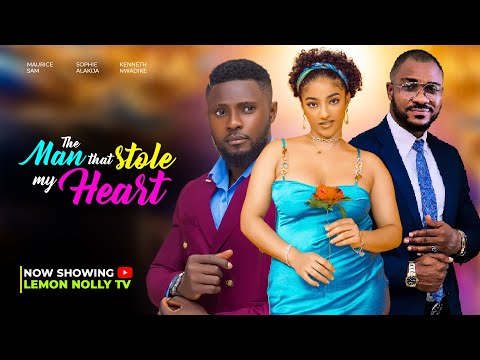 THE MAN THAT STOLE MY HEART. MAURICE SAM, SOPHIA ALAKIJA, KENETH NWADIKE