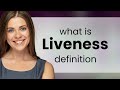 Liveness What Is LIVENESS Meaning