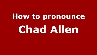 How to pronounce Chad Allen