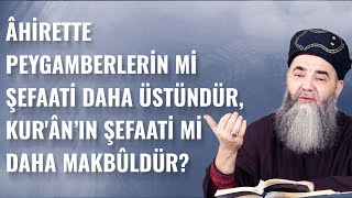 Âhirette Peygamberlerin mi Şefaati Daha Üstündür, Kur'ân’ın Şefaati mi Daha Makbûldür?