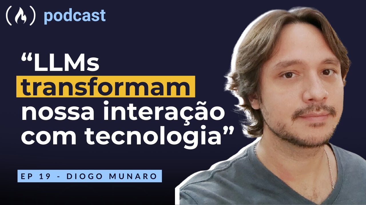 Diogo Munaro - Uma conversa sobre IA e Large Language Models (LLMs) | freeCodeCamp Podcast | Ep. 19