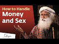 How To Handle Money And Sex Sadhguru