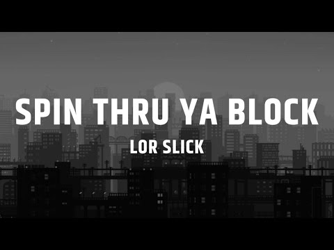 Lor Slick - Spin Thru Ya Block (Lyric Video)
