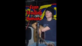 Evan - Waiting - Remake