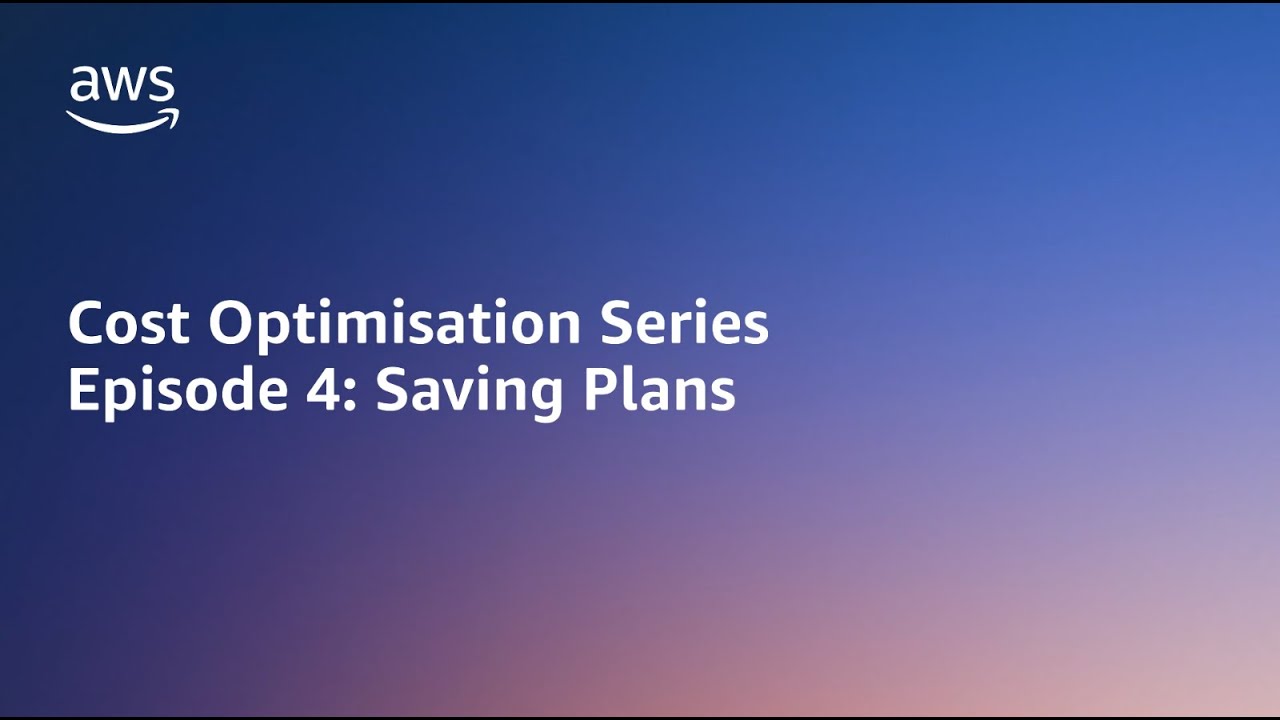 AWS Cost Optimisation Series: Saving Plans | Amazon Web Services
