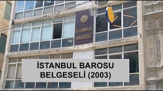 İstanbul Barosu Belgeseli (125. Yıl Anısına 2003)