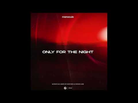 Monocule, Marcus Santoro & Higher Lane - Only For The Night (Extended Mix)