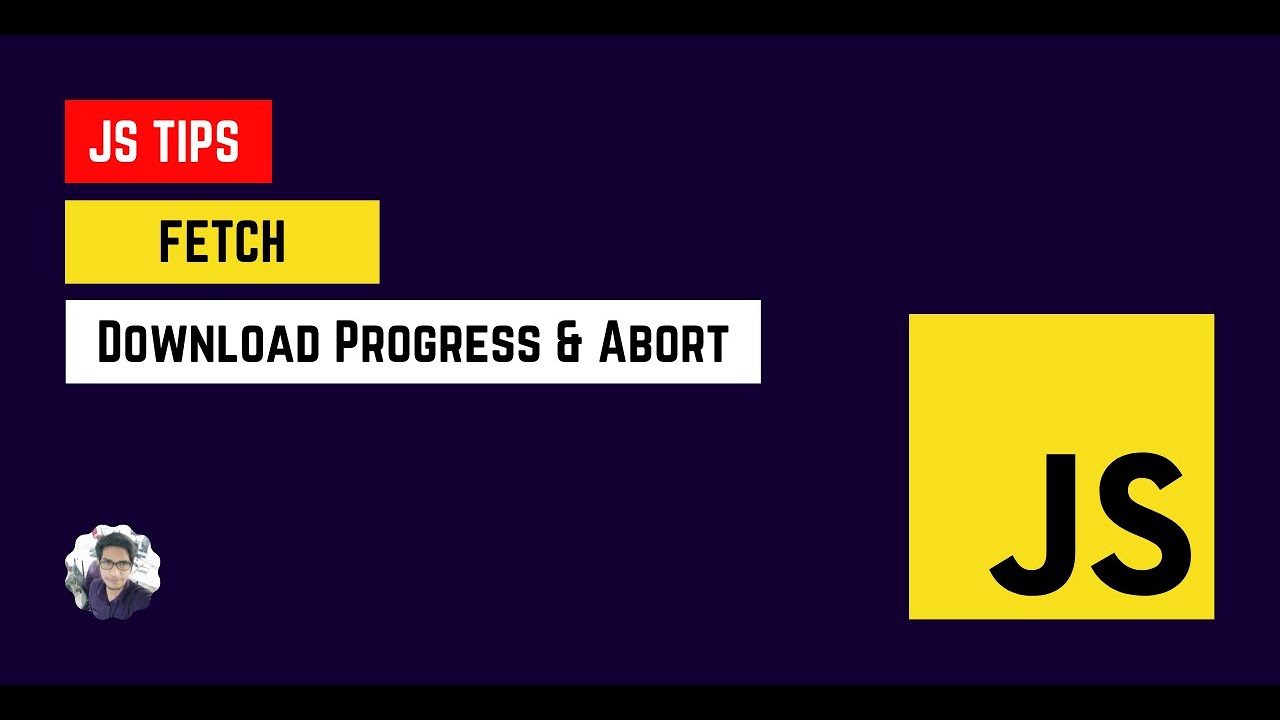 JavaScript Tips - Network Requests - Fetch - Download Progress & Abort