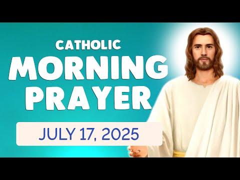 🙏 Catholic MORNING PRAYER TODAY 🙏 Thursday July 17, 2025 Prayers