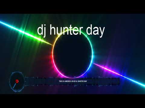 this is america ID ID dj hunter day !!
