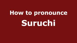 How to pronounce Suruchi