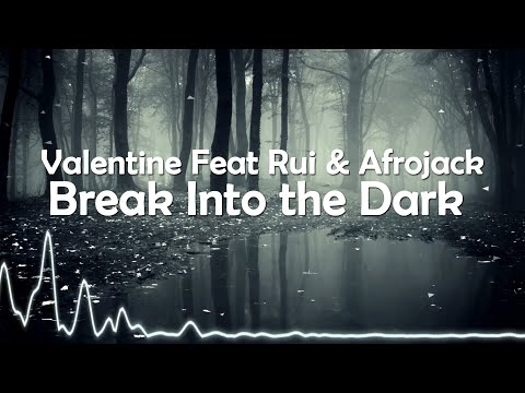 Valentine Feat Rui & Afrojack | Break Into the Dark | You Before Me ver
