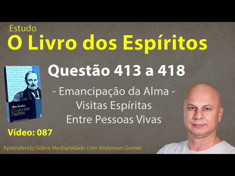 Estudo de O Livro dos Espíritos 087   – Questão 413 a 418