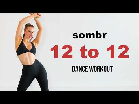 12 TO 12 - FULL BODY DANCE WORKOUT (Sombr)